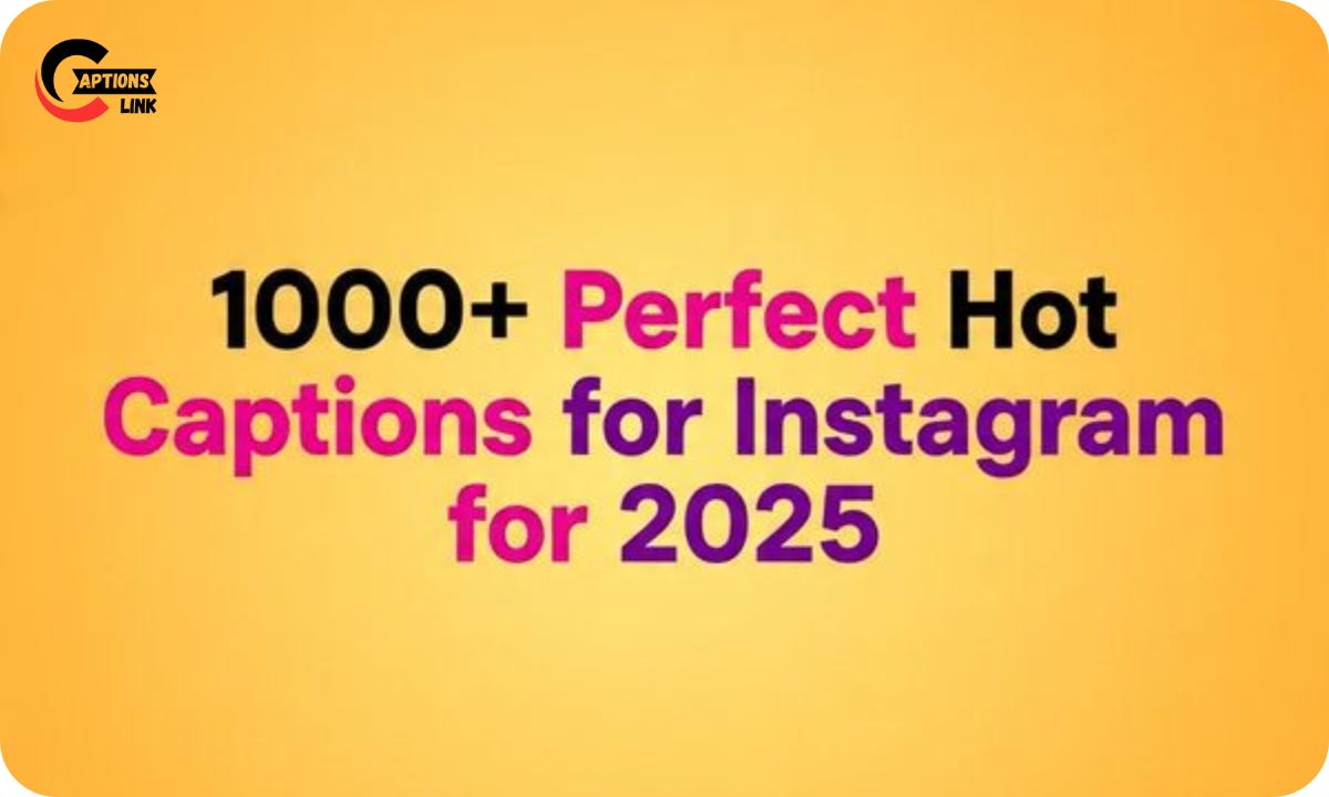 1000+ Perfect Hot Captions for Instagram for 2025