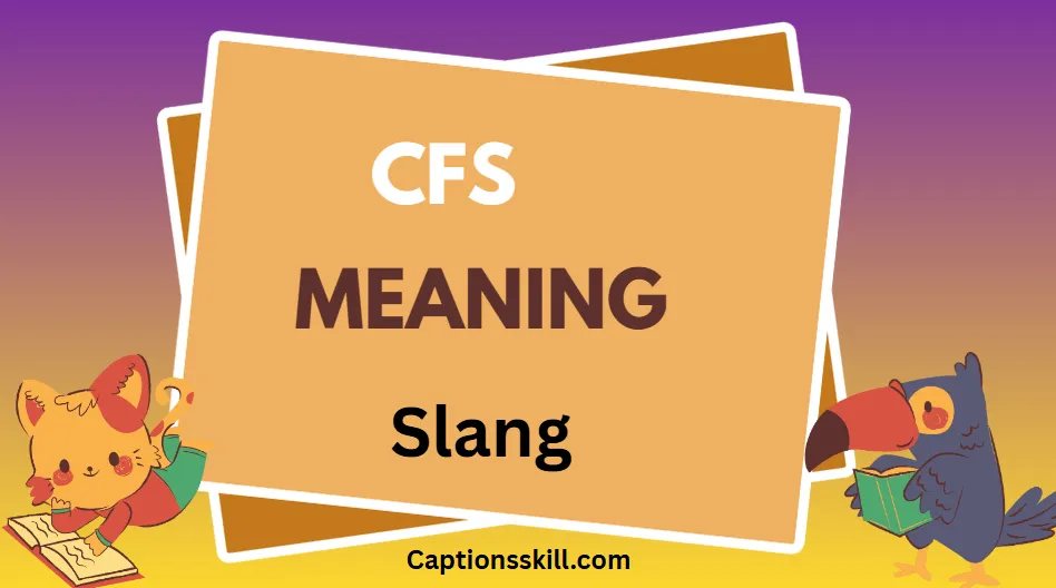 CFS Meaning Slang A Complete Guide to What It Really Means
