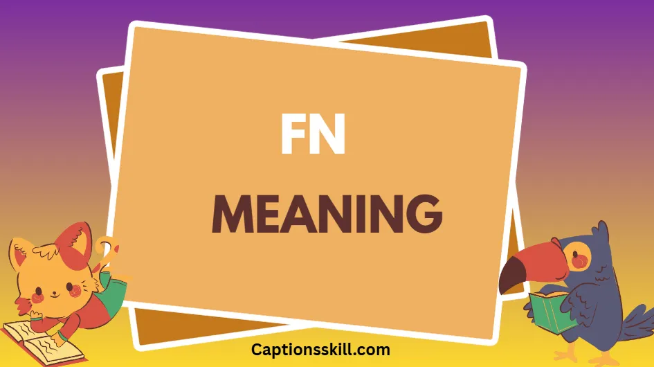 FN Meaning A Complete Guide to What It Stands For and How It’s Used