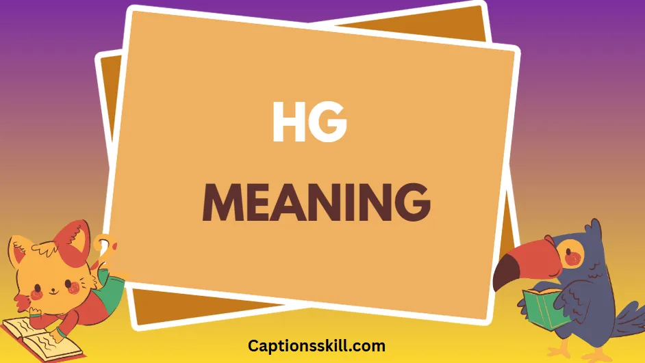 HG Meaning A Complete Guide to Its Definition, Usage, and Cultural Impact