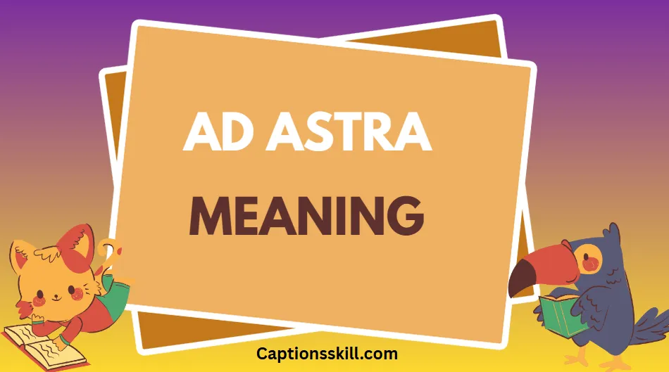Ad Astra Meaning: A Complete Guide