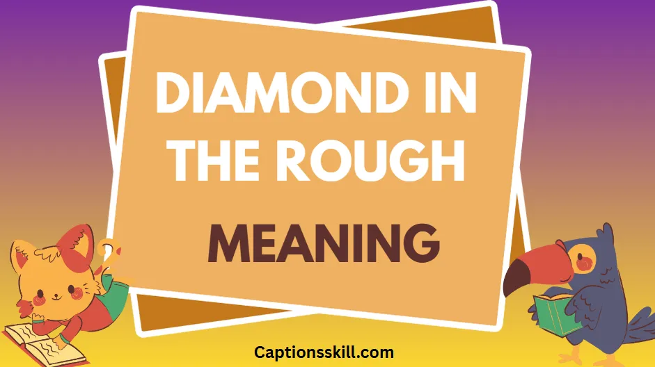 Uncovering the True Meaning of a “Diamond in the Rough”