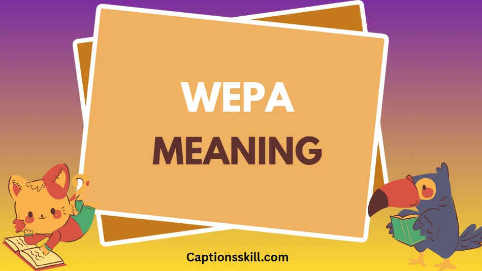 Wepa Meaning – Full Guide to Its Origins, Usage, and Cultural Impact