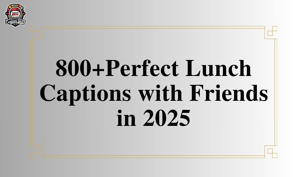 800+Perfect Lunch Captions with Friends in 2025